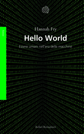 Hannah Fry - Hello world. Essere umani nell'era delle macchine - Bollati Boringhieri Editore